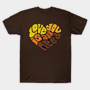 Love Is All You Need Word Art T-Shirt